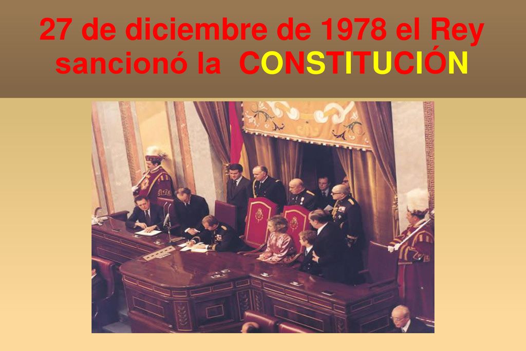 27 de diciembre de 1978 el Rey sancionó la CONSTITUCIÓN