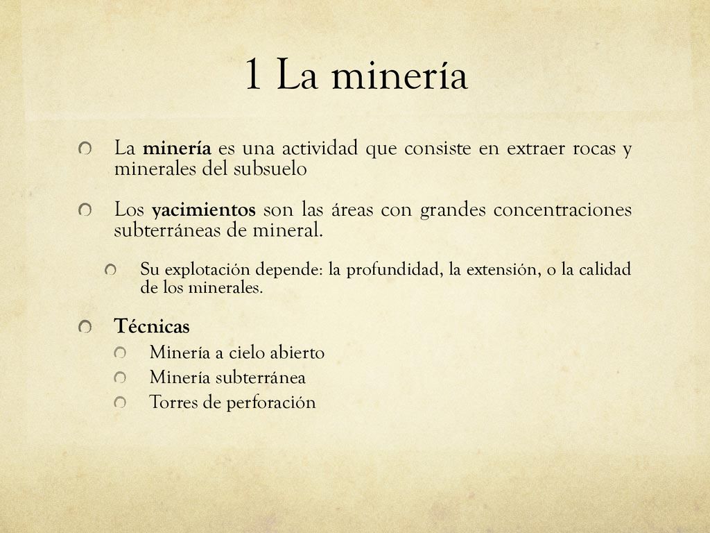 1 La minería La minería es una actividad que consiste en extraer rocas y minerales del subsuelo.