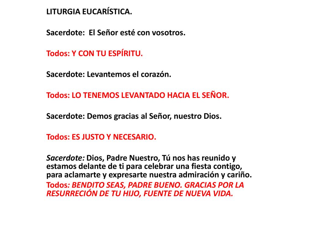 LITURGIA EUCARÍSTICA. Sacerdote: El Señor esté con vosotros. Todos: Y CON TU ESPÍRITU. Sacerdote: Levantemos el corazón.