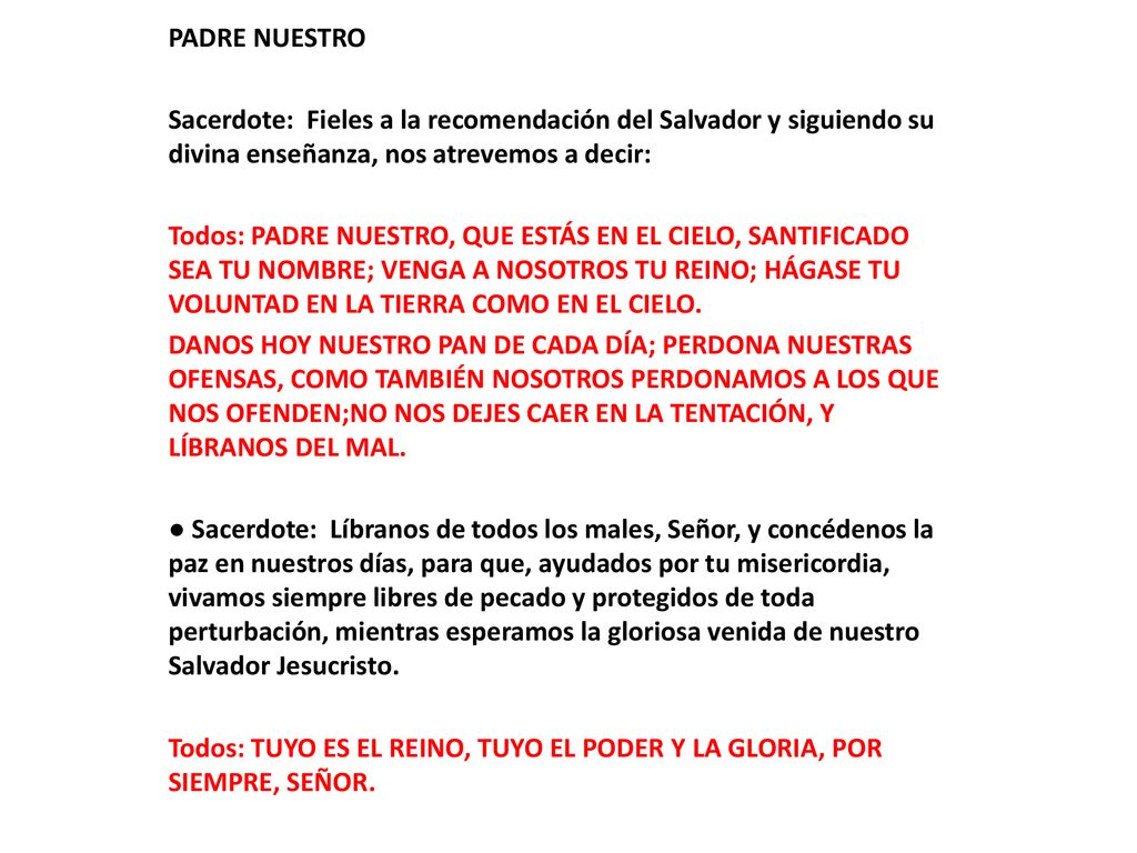 PADRE NUESTRO Sacerdote: Fieles a la recomendación del Salvador y siguiendo su divina enseñanza, nos atrevemos a decir: