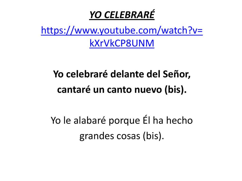 Yo celebraré delante del Señor, cantaré un canto nuevo (bis).