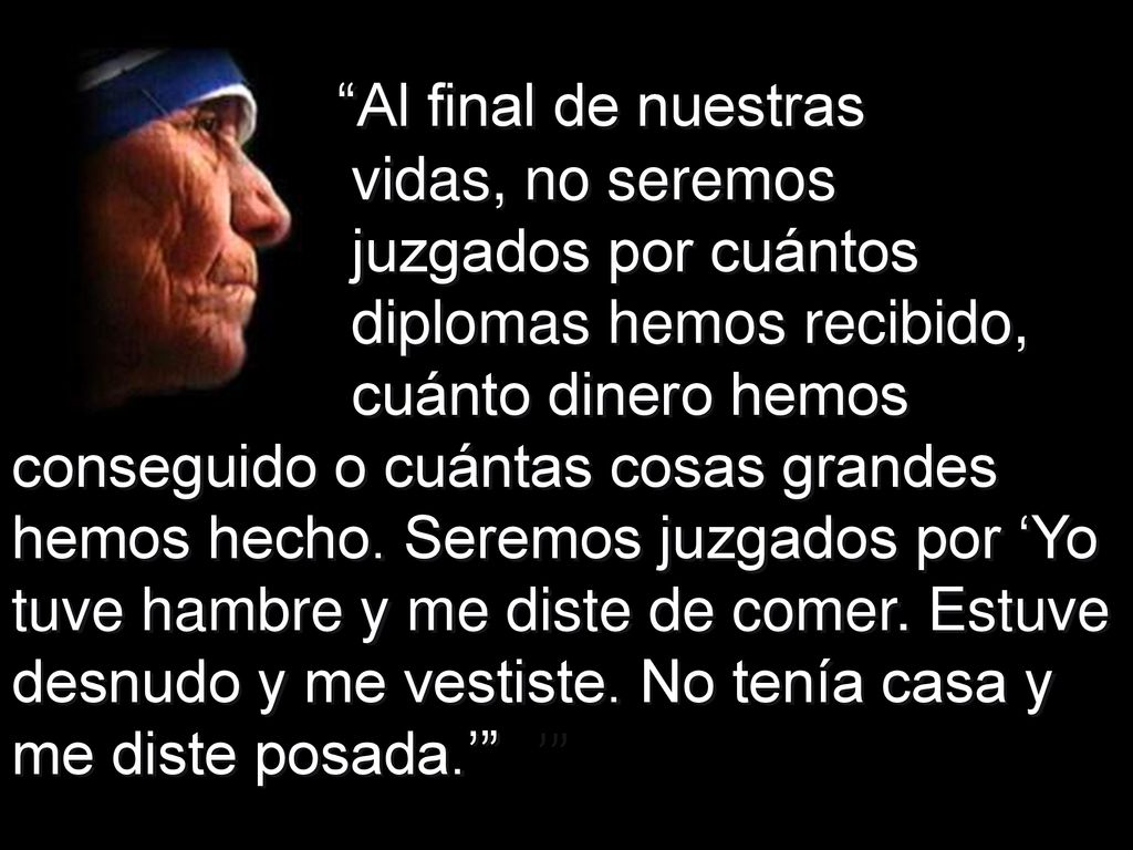 Al final de nuestras. vidas, no seremos. juzgados por cuántos