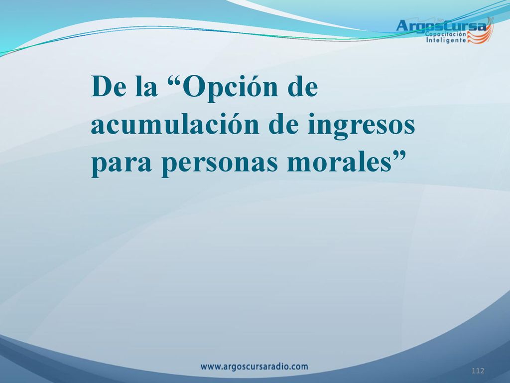 De la Opción de acumulación de ingresos para personas morales