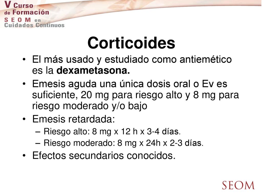 Corticoides El más usado y estudiado como antiemético es la dexametasona.