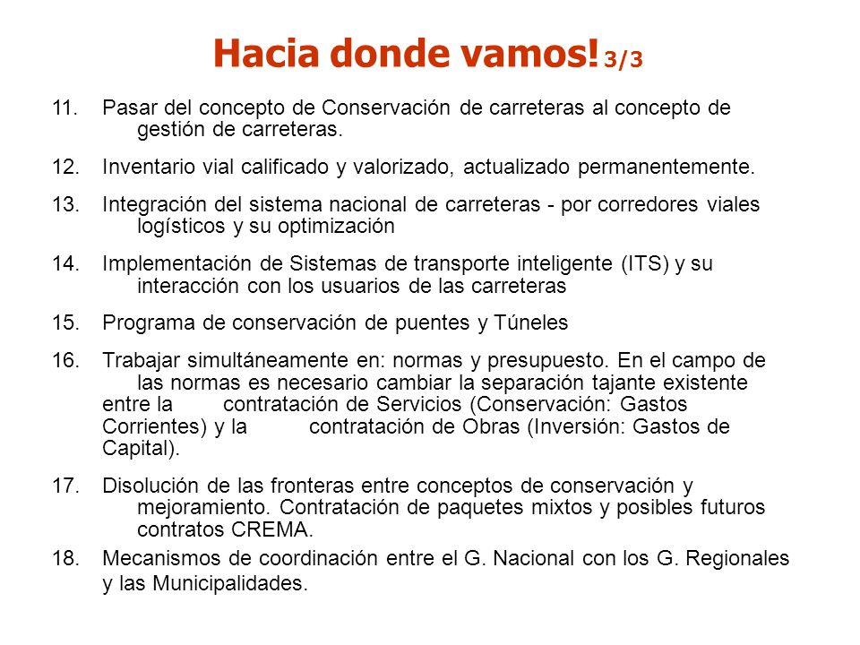 Hacia donde vamos! 3/3 11. Pasar del concepto de Conservación de carreteras al concepto de gestión de carreteras.