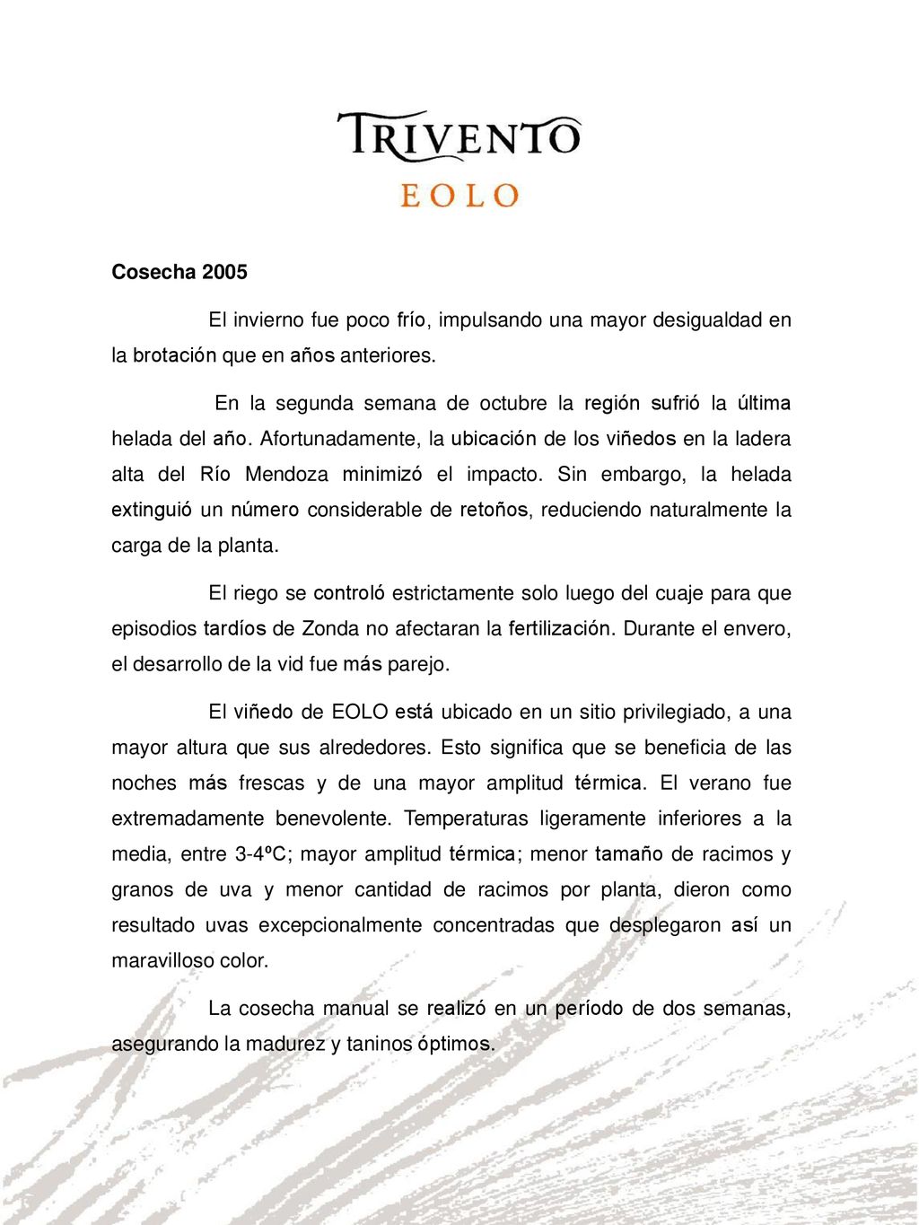 Cosecha 2005 El invierno fue poco frío, impulsando una mayor desigualdad en la brotación que en años anteriores.