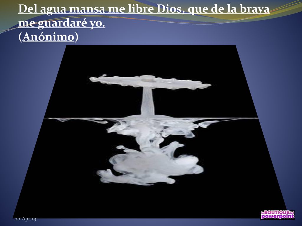 Del agua mansa me libre Dios, que de la brava me guardaré yo. (Anónimo)