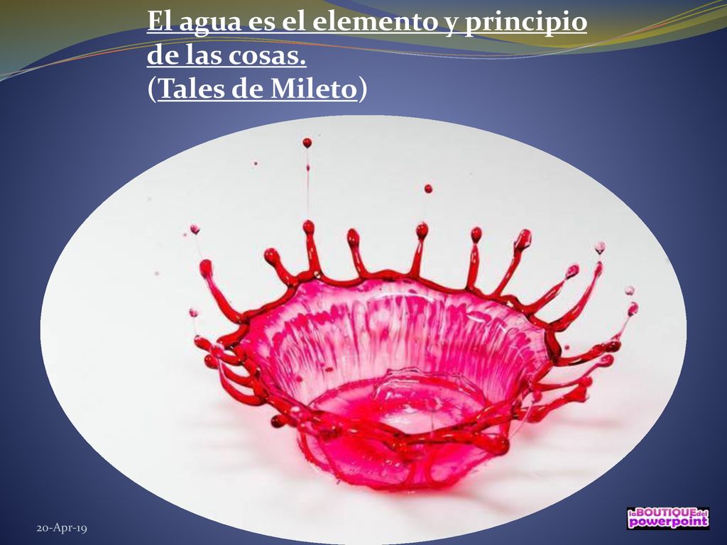 El agua es el elemento y principio de las cosas. (Tales de Mileto)