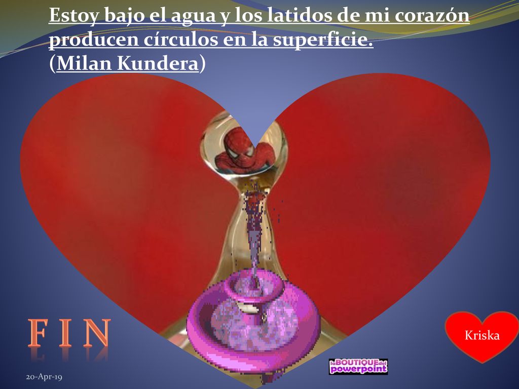 Estoy bajo el agua y los latidos de mi corazón producen círculos en la superficie. (Milan Kundera)
