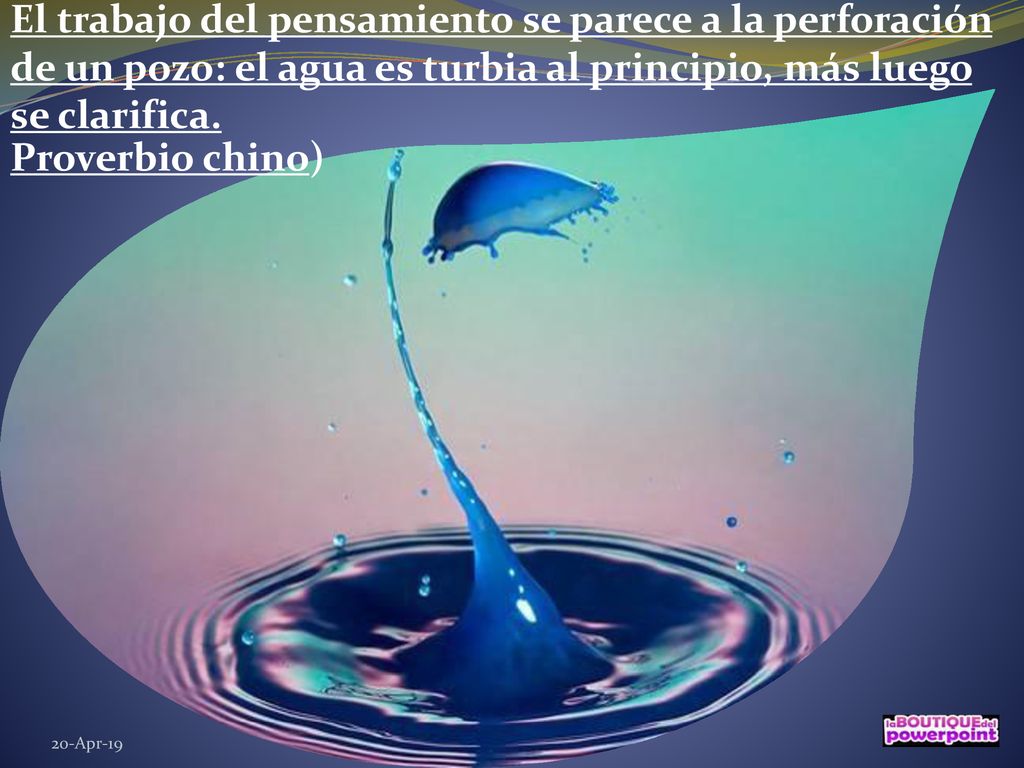 El trabajo del pensamiento se parece a la perforación de un pozo: el agua es turbia al principio, más luego se clarifica.