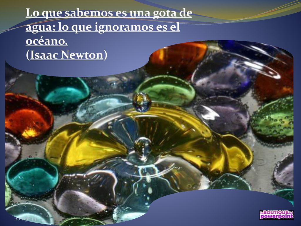 Lo que sabemos es una gota de agua; lo que ignoramos es el océano