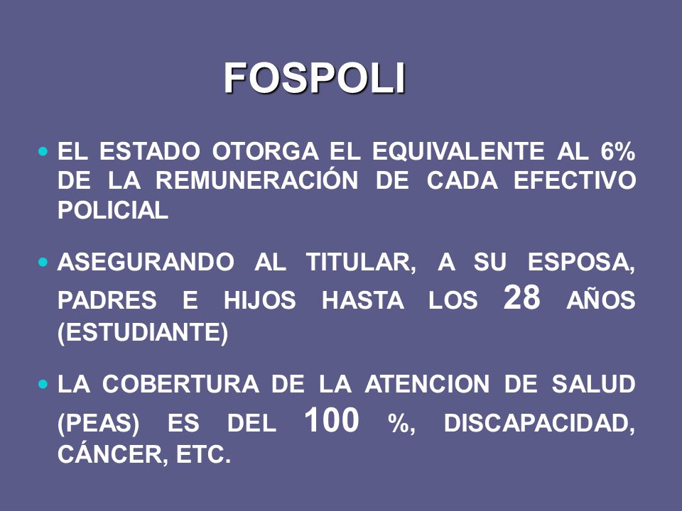 FOSPOLI EL ESTADO OTORGA EL EQUIVALENTE AL 6% DE LA REMUNERACIÓN DE CADA EFECTIVO POLICIAL.