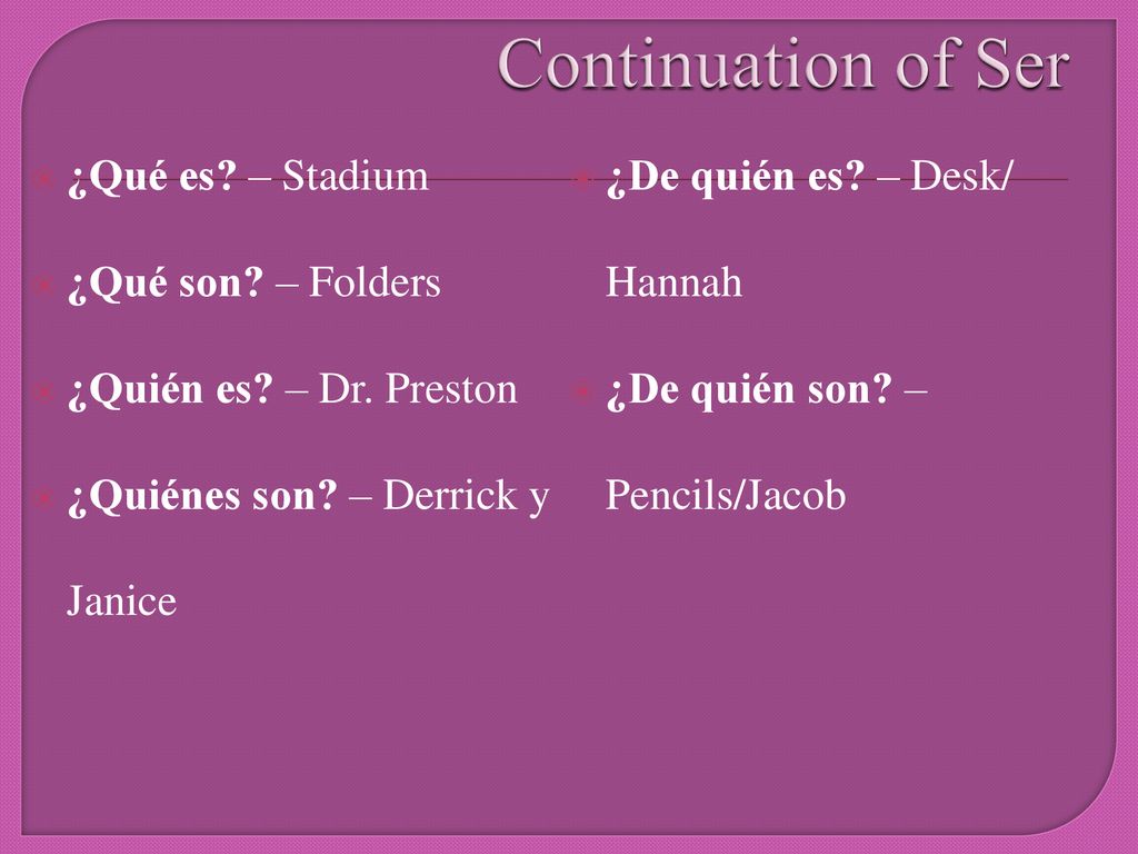 Continuation of Ser ¿Qué es – Stadium ¿De quién es – Desk/ Hannah