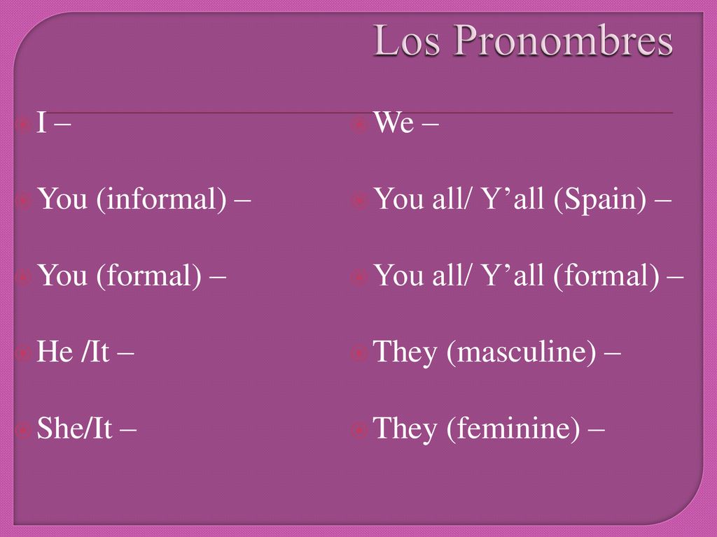 Los Pronombres I – We – You (informal) – You all/ Y’all (Spain) –