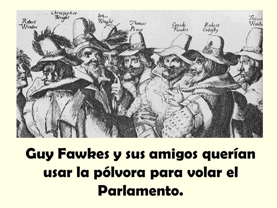 Guy Fawkes y sus amigos querían usar la pólvora para volar el Parlamento.