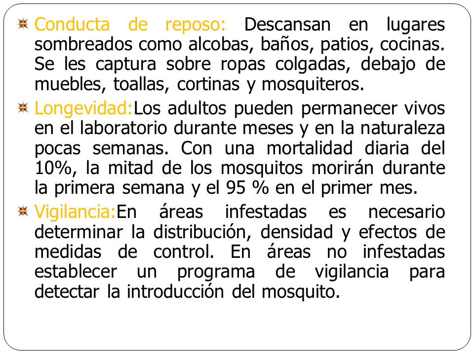 Conducta de reposo: Descansan en lugares sombreados como alcobas, baños, patios, cocinas. Se les captura sobre ropas colgadas, debajo de muebles, toallas, cortinas y mosquiteros.