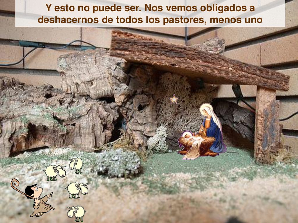 Y esto no puede ser. Nos vemos obligados a deshacernos de todos los pastores, menos uno