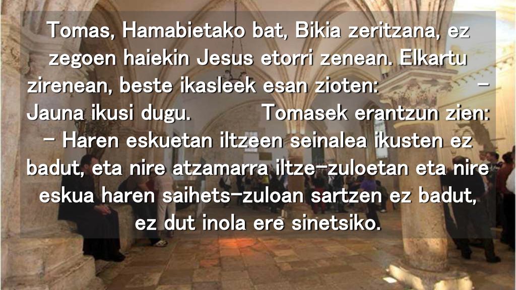 Tomas, Hamabietako bat, Bikia zeritzana, ez zegoen haiekin Jesus etorri zenean.