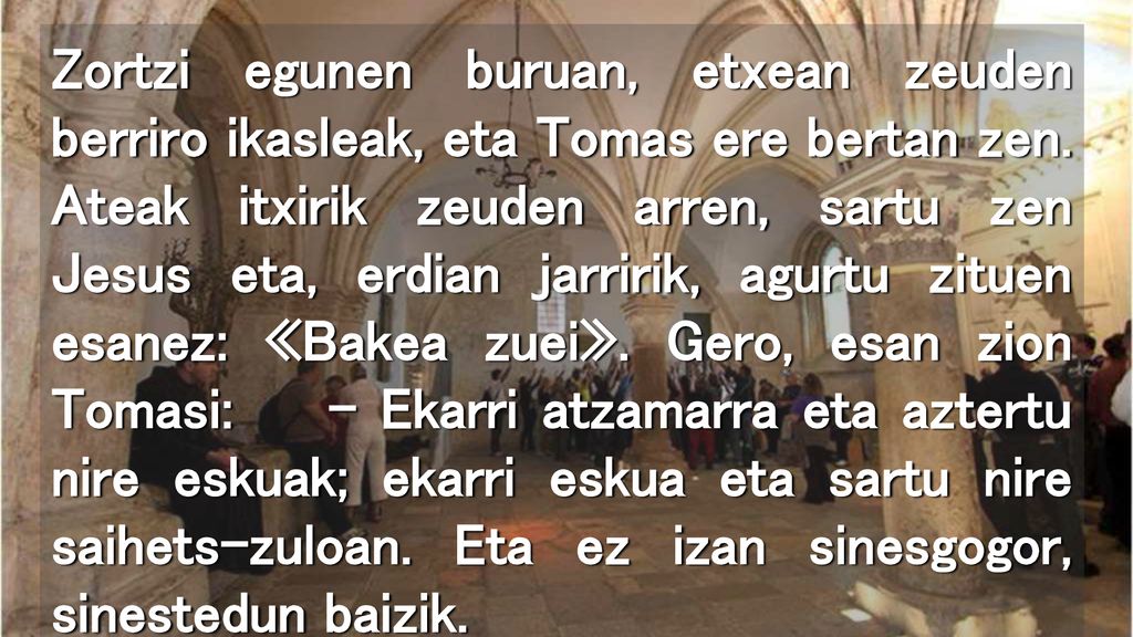 Zortzi egunen buruan, etxean zeuden berriro ikasleak, eta Tomas ere bertan zen.