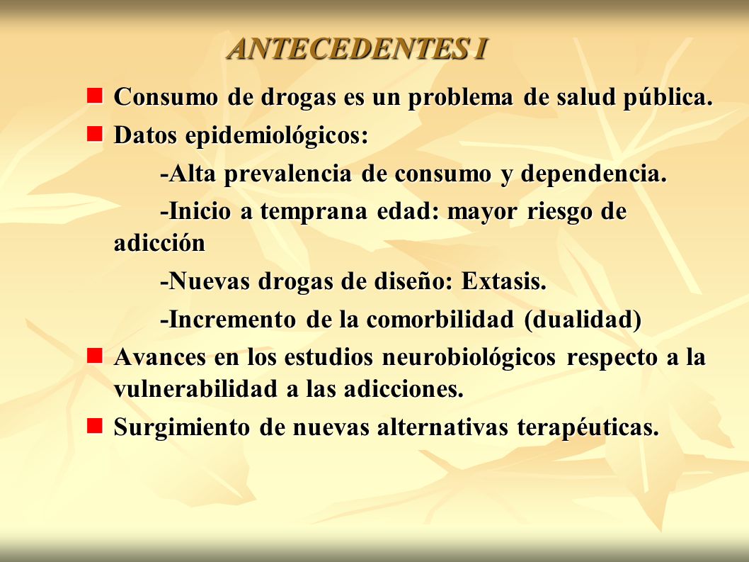 ANTECEDENTES I Consumo de drogas es un problema de salud pública.