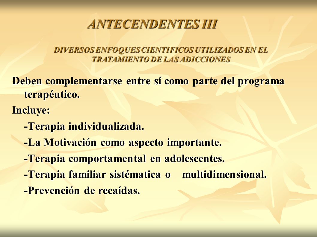 ANTECENDENTES III DIVERSOS ENFOQUES CIENTIFICOS UTILIZADOS EN EL TRATAMIENTO DE LAS ADICCIONES.