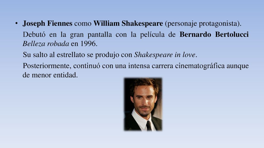 Joseph Fiennes como William Shakespeare (personaje protagonista).