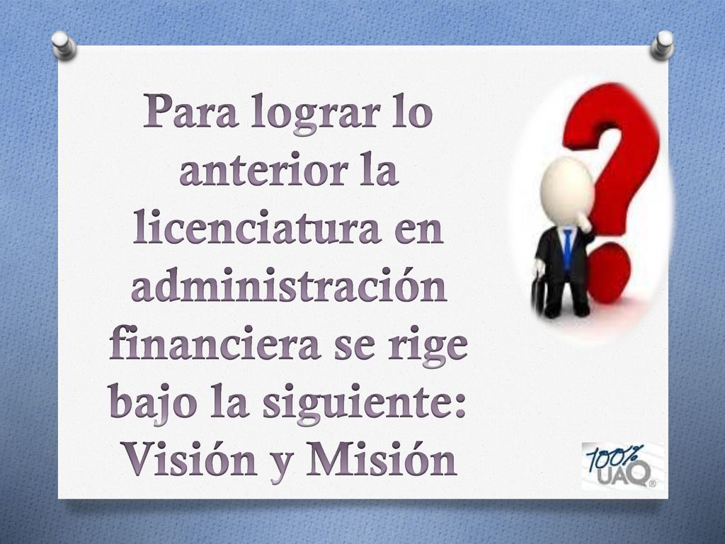 Para lograr lo anterior la licenciatura en administración financiera se rige bajo la siguiente: