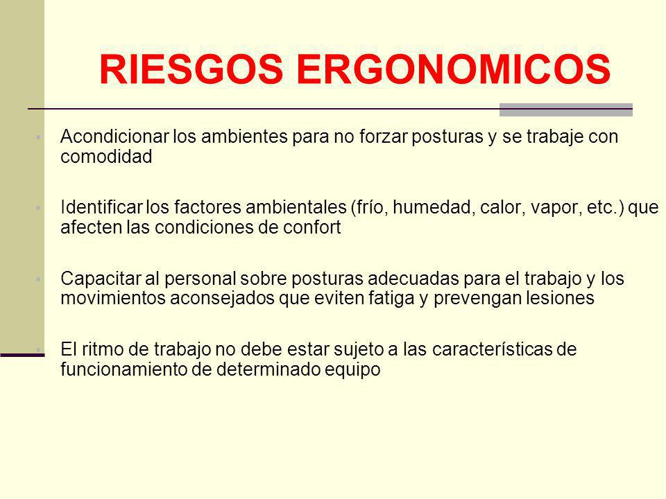 RIESGOS ERGONOMICOS Acondicionar los ambientes para no forzar posturas y se trabaje con comodidad.