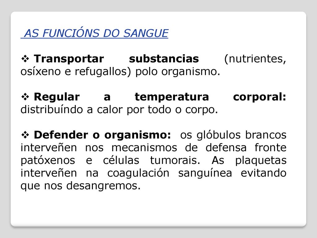 AS FUNCIÓNS DO SANGUE Transportar substancias (nutrientes, osíxeno e refugallos) polo organismo.