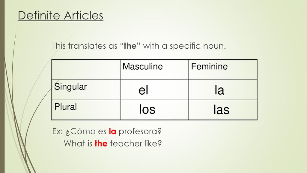 el la los las Definite Articles Masculine Feminine Singular Plural