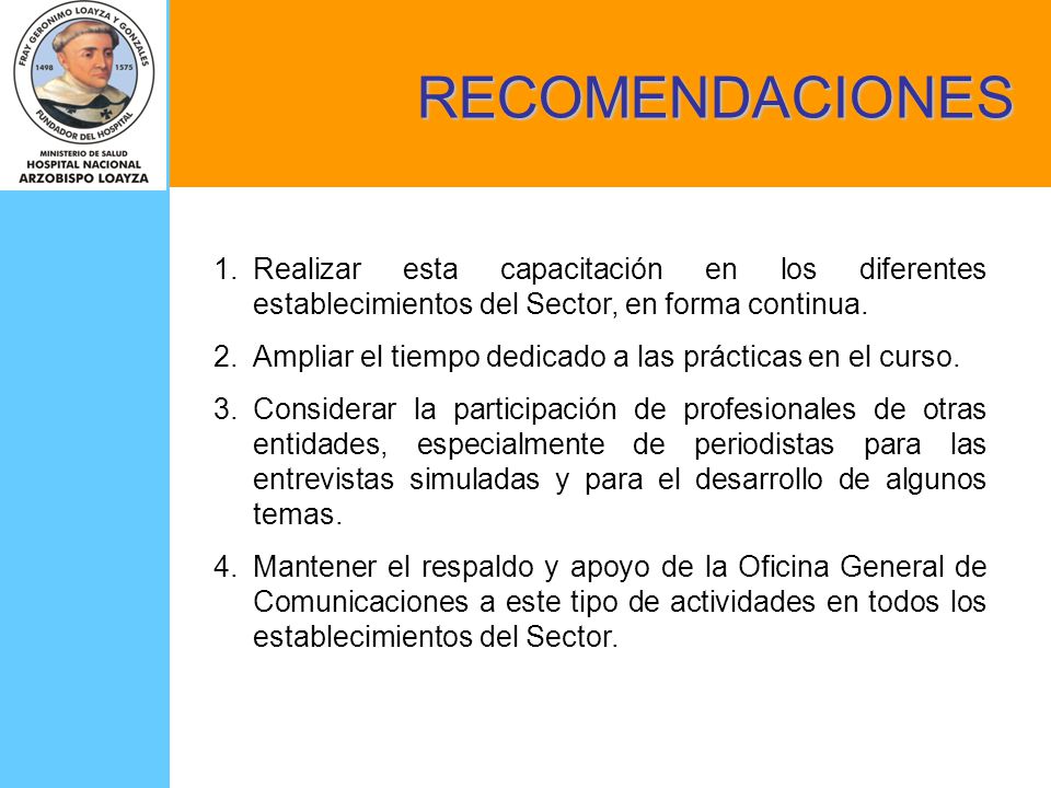 RECOMENDACIONES Realizar esta capacitación en los diferentes establecimientos del Sector, en forma continua.