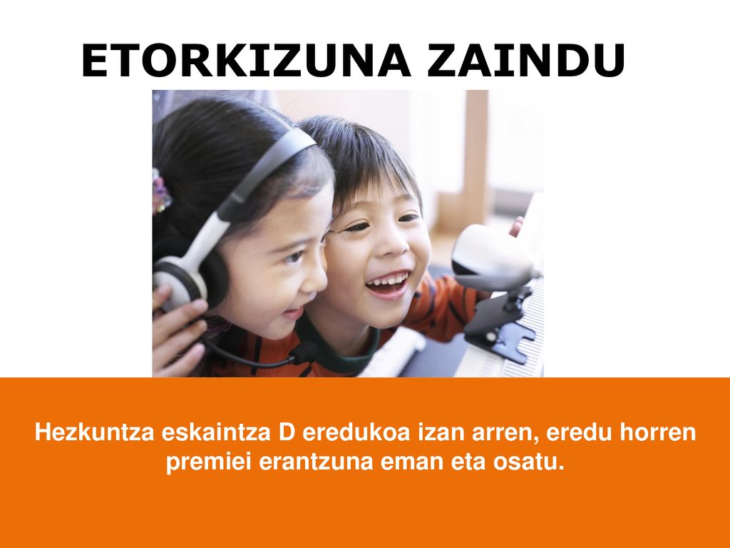 ETORKIZUNA ZAINDU Hezkuntza eskaintza D eredukoa izan arren, eredu horren premiei erantzuna eman eta osatu.