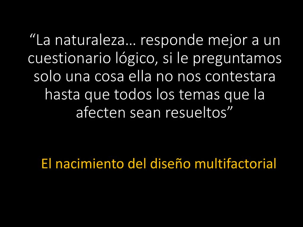 La naturaleza… responde mejor a un cuestionario lógico, si le preguntamos solo una cosa ella no nos contestara hasta que todos los temas que la afecten sean resueltos