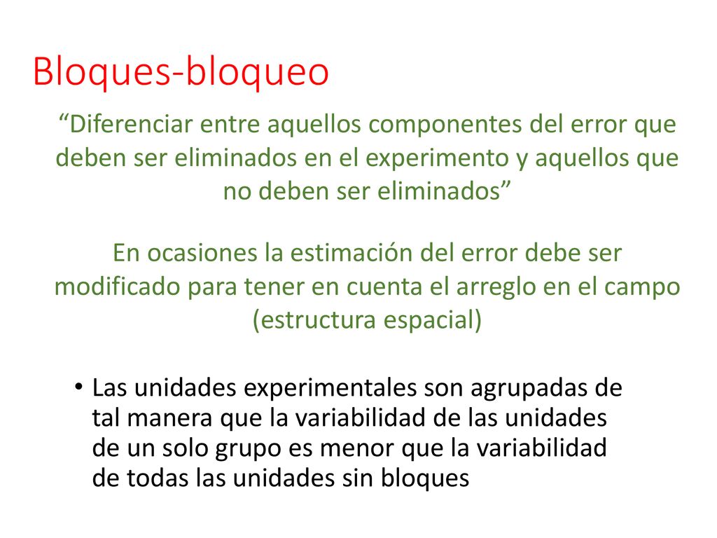 Bloques-bloqueo Diferenciar entre aquellos componentes del error que deben ser eliminados en el experimento y aquellos que no deben ser eliminados