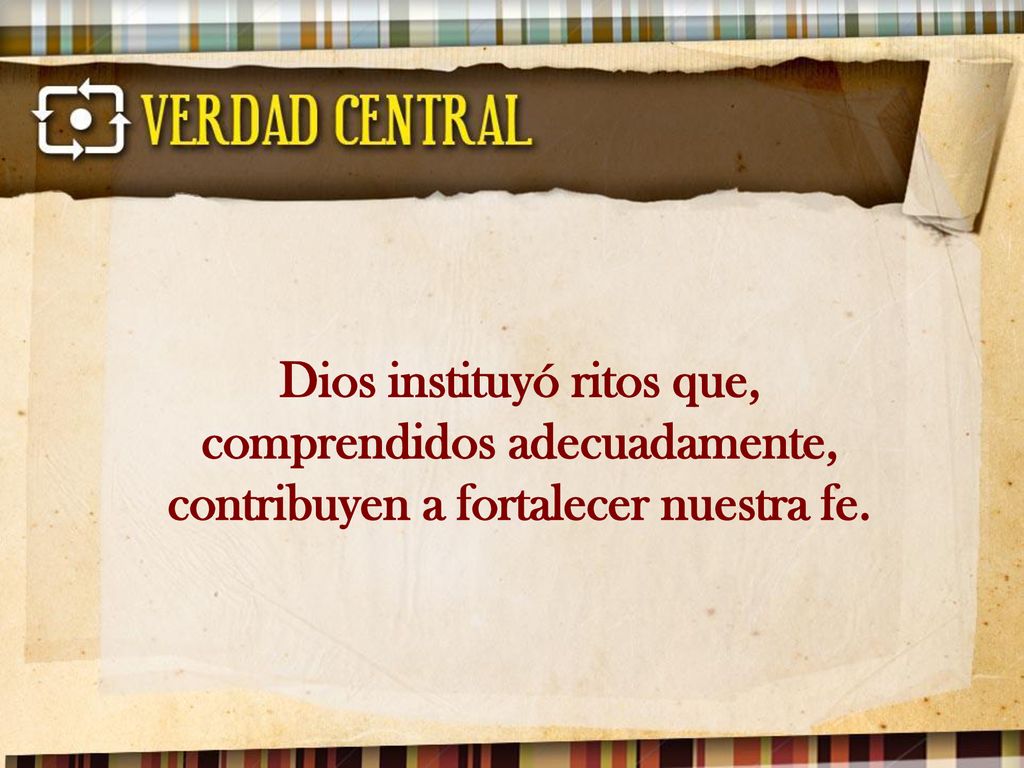 Dios instituyó ritos que, comprendidos adecuadamente, contribuyen a fortalecer nuestra fe.