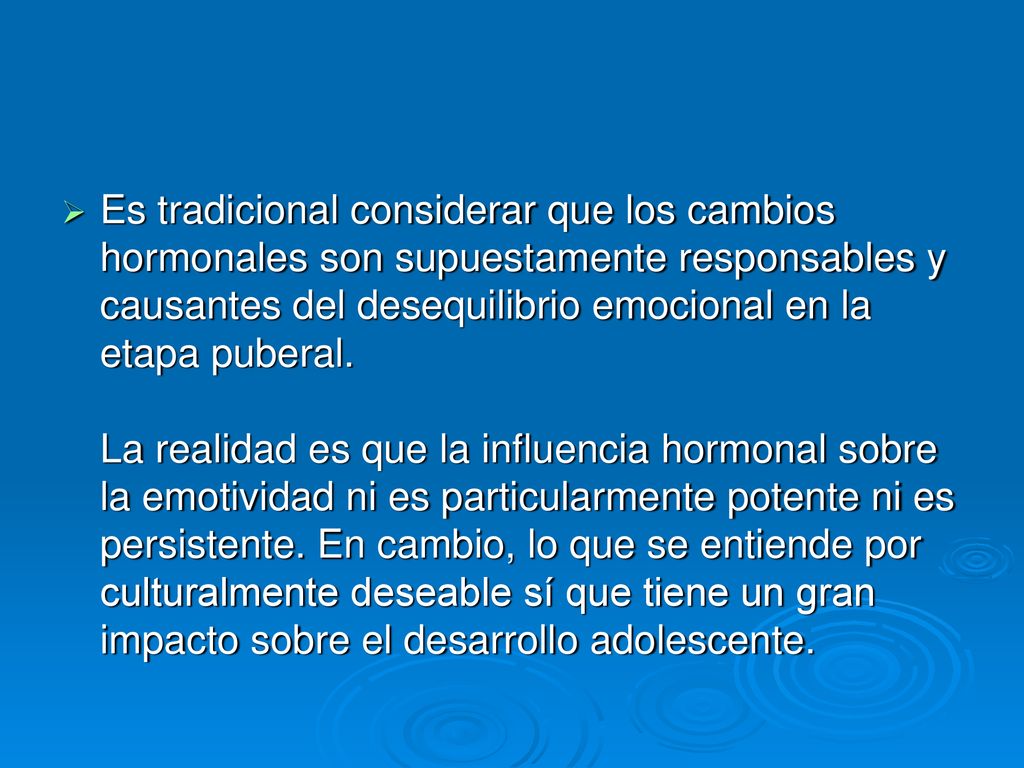 Es tradicional considerar que los cambios hormonales son supuestamente responsables y causantes del desequilibrio emocional en la etapa puberal.