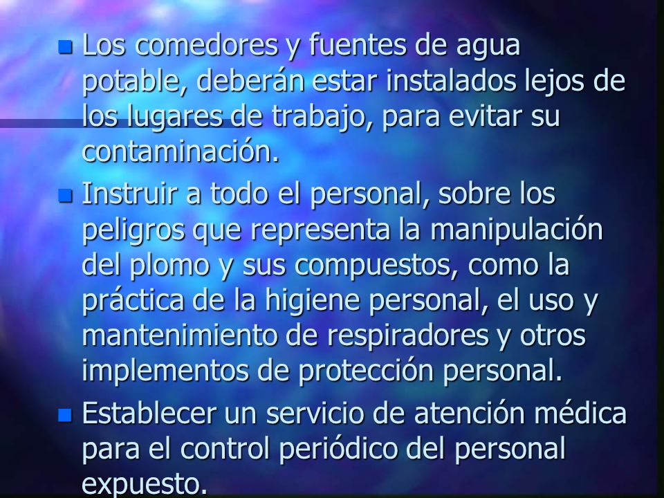 Los comedores y fuentes de agua potable, deberán estar instalados lejos de los lugares de trabajo, para evitar su contaminación.