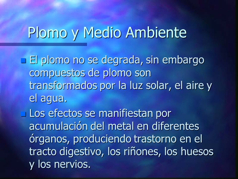 Plomo y Medio Ambiente El plomo no se degrada, sin embargo compuestos de plomo son transformados por la luz solar, el aire y el agua.