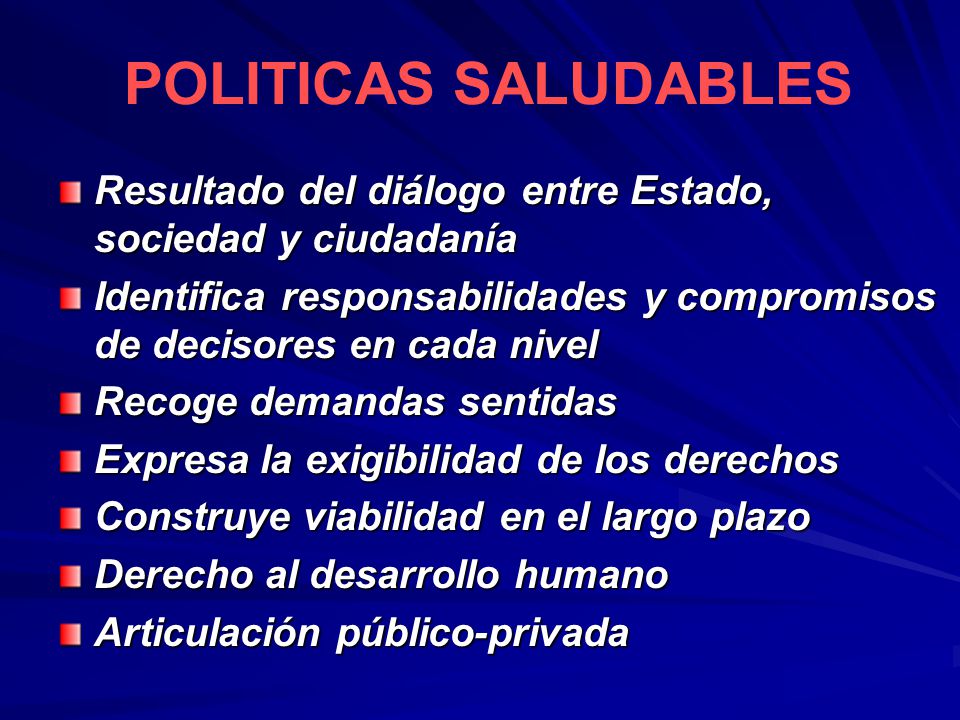 POLITICAS SALUDABLES Resultado del diálogo entre Estado, sociedad y ciudadanía.