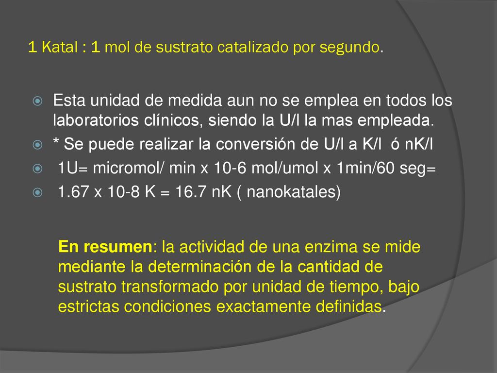 1 Katal : 1 mol de sustrato catalizado por segundo.