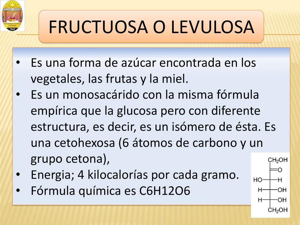 FRUCTUOSA O LEVULOSA Es una forma de azúcar encontrada en los vegetales, las frutas y la miel.
