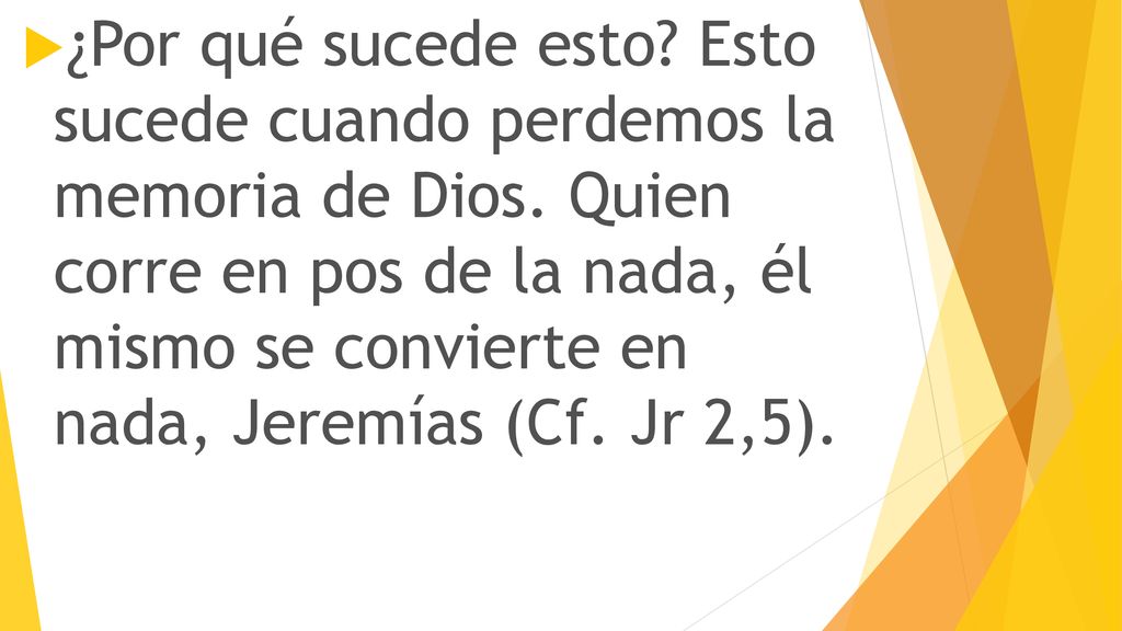 ¿Por qué sucede esto. Esto sucede cuando perdemos la memoria de Dios