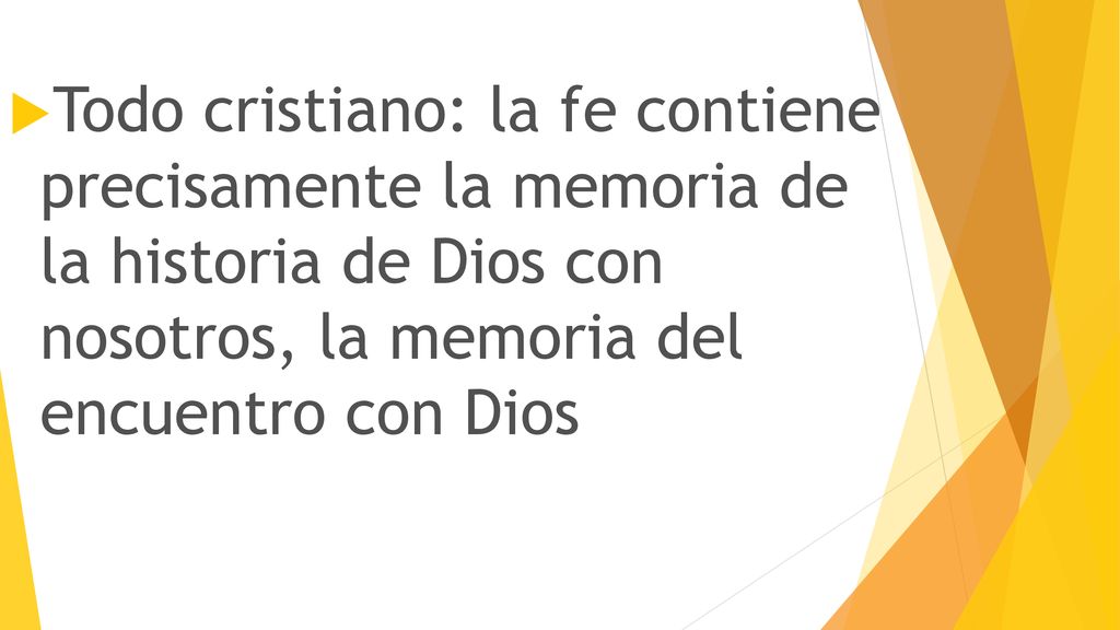 Todo cristiano: la fe contiene precisamente la memoria de la historia de Dios con nosotros, la memoria del encuentro con Dios
