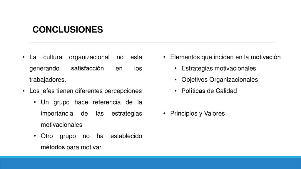 CONCLUSIONES La cultura organizacional no esta generando satisfacción en los trabajadores. Los jefes tienen diferentes percepciones.