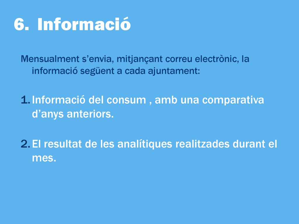 Informació Mensualment s’envia, mitjançant correu electrònic, la informació següent a cada ajuntament: