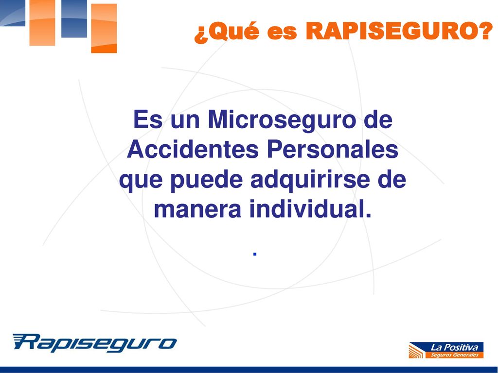 ¿Qué es RAPISEGURO Es un Microseguro de Accidentes Personales que puede adquirirse de manera individual.