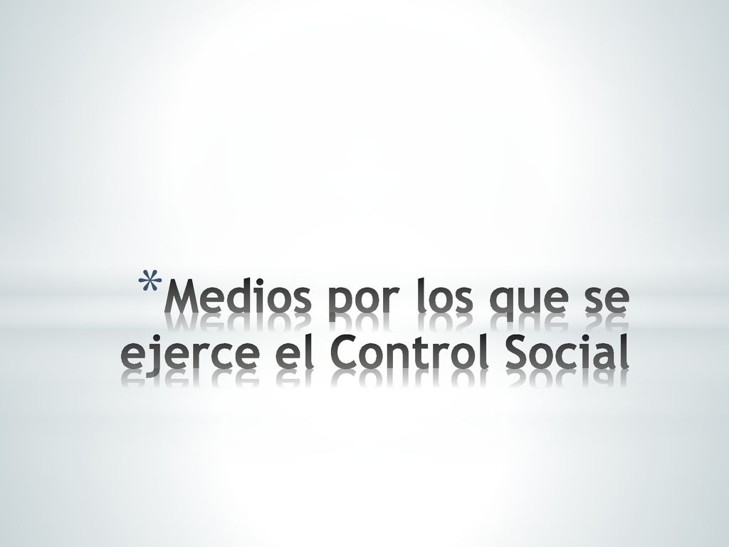 Medios por los que se ejerce el Control Social