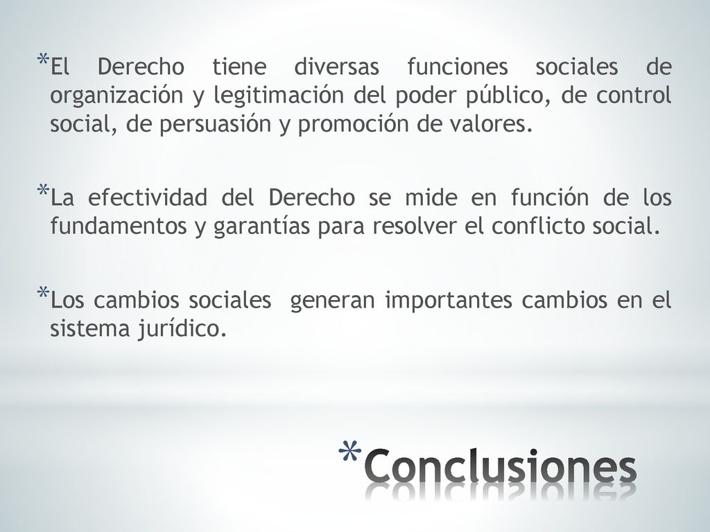 El Derecho tiene diversas funciones sociales de organización y legitimación del poder público, de control social, de persuasión y promoción de valores.