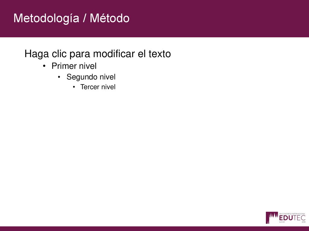 Metodología / Método Haga clic para modificar el texto Primer nivel