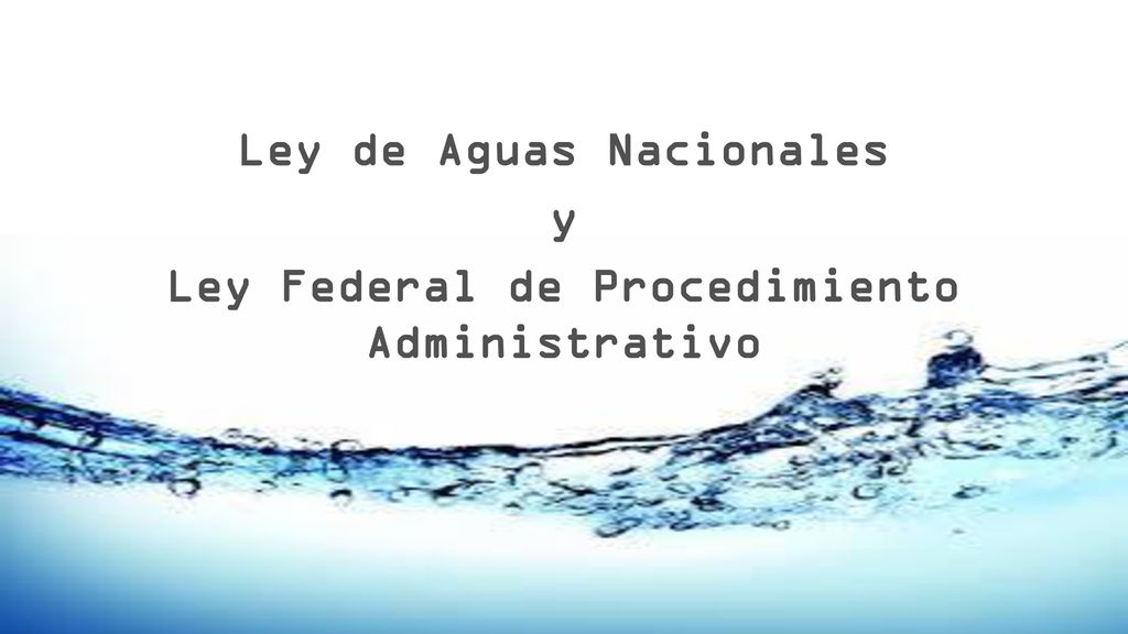 Ley de Aguas Nacionales y Ley Federal de Procedimiento Administrativo